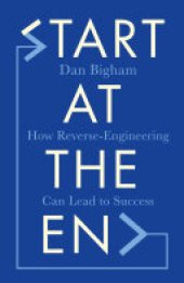 book Start at the End: How Reverse-Engineering Can Lead to Success