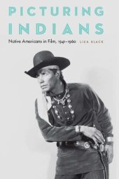 book Picturing Indians: Native Americans in Film, 1941–1960