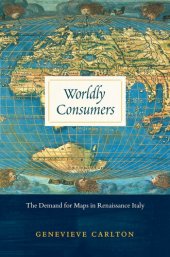 book Worldly Consumers: The Demand for Maps in Renaissance Italy