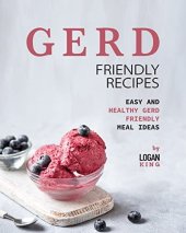 book GERD Friendly Recipes: Easy and Healthy Gerd Friendly Meal Ideas