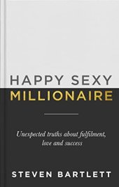 book Happy Sexy Millionaire: Unexpected Truths about Fulfilment, Love and Success