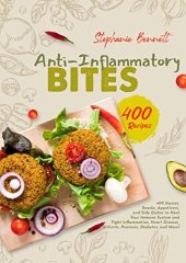 book Anti-Inflammatory Bites: 400 Sauces, Snacks, Appetizers, and Side Dishes to Heal Your Immune System and Fight Inflammation, Heart Disease, Arthritis, Psoriasis, ... More! (Anti-Inflammatory Diet Cookbooks)