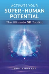 book Activate Your Super-Human Potential: The Ultimate 5D Toolkit