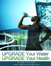 book Upgrade Your Water (Upgrade Your Health Book 1)