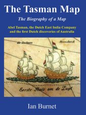 book The Tasman Map: The Biography of a Map Abel Tasman, The Dutch East India Company and the first Dutch discoveries of Australia