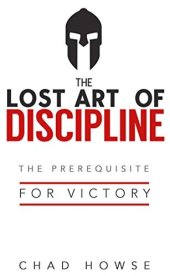 book The Lost Art of Discipline: The Prerequisite for Victory