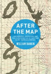 book After the Map: Cartography, Navigation, and the Transformation of Territory in the Twentieth Century