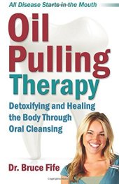 book Oil Pulling Therapy: Detoxifying and Healing the Body Through Oral Cleansing