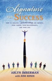 book Signature for Success: How to Analyze Handwriting and Improve Your Career, Your Relationships, and Your Life