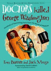 book Doctors Killed George Washington: Hundreds of Fascinating Facts from the World of Medicine