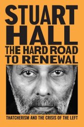 book The Hard Road to Renewal: Thatcherism and the Crisis of the Left