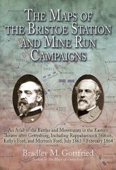 book The Maps of the Bristoe Station and Mine Run Campaigns: An Atlas of the Battles and Movements in the Eastern Theater After Gettysburg, Including Rappahannock Station, Kelly's Ford, and Morton's Ford, July 1863- February 1864