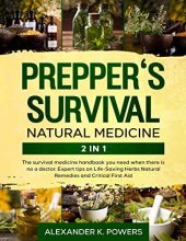 book Prepper's Survival Natural Medicine: The Survival Medicine Handbook You Need When There is No Doctor. Expert Tips on Life-Saving Herbs, Natural Remedies and Critical First Aid