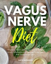 book Vagus Nerve Diet: A Beginner's 3-Week Step-by-Step Guide to Managing Anxiety, Inflammation, and Depression Through Diet, With Sample Recipes and a Meal Plan