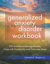 book Generalized Anxiety Disorder Workbook: CBT Activities to Manage Anxiety, Cope with Uncertainty, and Overcome Stress