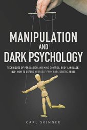 book Manipulation and Dark Psychology: Techniques of Persuasion and Mind Control, Body Language, NLP. How to Defend Yourself from Narcissistic Abuse