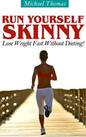 book Run Yourself Skinny: Lose Weight Fast Without Dieting!