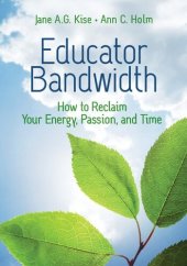 book Educator Bandwidth: How to Reclaim Your Energy, Passion, and Time