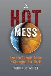 book A Hot Mess: How the Climate Crisis Is Changing Our World