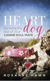 book Heart Dog: Surviving the Loss of Your Canine Soul Mate