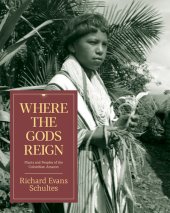 book Where the Gods Reign: Plants and Peoples of the Colombian Amazon