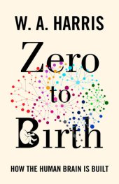 book Zero to Birth: How the Human Brain Is Built