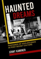 book Haunted Dreams: Fantasies of Adolescence in Post-Soviet Culture (NIU Series in Slavic, East European, and Eurasian Studies)