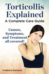 book Torticollis Explained. A Complete Care Guide: Causes, Symptoms, and Treatment all covered!