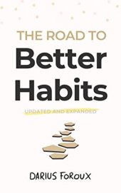 book The Road to Better Habits, Updated and Expanded: A simple framework for transforming your habits