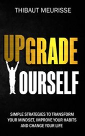 book Upgrade Yourself: Simple Strategies to Transform Your Mindset, Improve Your Habits and Change Your Life