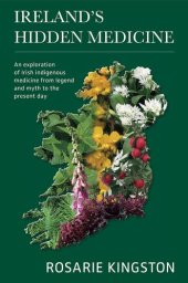 book Ireland's Hidden Medicine: An Exploration of Irish Indigenous Medicine from Legend and Myth to the Present Day