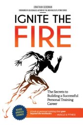 book Ignite the Fire: The Secrets to Building a Successful Personal Training Career (Revised, Updated, and Expanded)