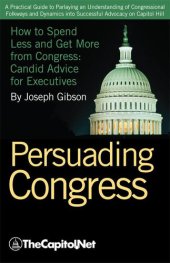 book Persuading Congress: A Practical Guide to Parlaying an Understanding of Congressional Folkways and Dynamics Into Successful Advocacy on Cap