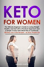 book Keto for Women: The Ultimate Beginner’s Guide to Losing Weight Healthy and Fast with a Practical Approach and a Simple 12-Day Keto Meal Plan & Cookbook, ... People too (Weight Loss for Women Book 2)