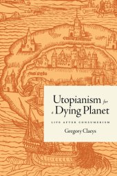 book Utopianism for a Dying Planet: Life After Consumerism