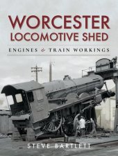 book Worcester Locomotive Shed: Engines and Train Workings (Motive Power Depot)