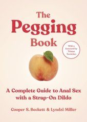 book The Pegging Book: A Complete Guide to Anal Sex with a Strap-On Dildo