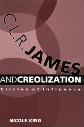 book C. L. R. James and Creolization: Circles of Influence