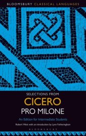 book Selections from Cicero Pro Milone: An Edition for Intermediate Students (Bloomsbury Classical Languages)