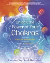 book Unlock the Power of Your Chakras: An Immersive Experience through Exercises, Yoga Sets & Meditations