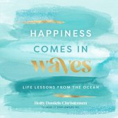 book Happiness Comes in Waves: Life Lessons from the Ocean (Volume 7) (Everyday Inspiration, 7)