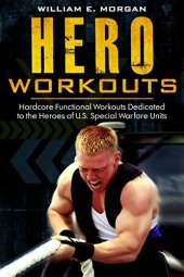 book Hero Workouts: Hardcore Functional Workouts Dedicated to the Heroes of U.S. Special Warfare Units