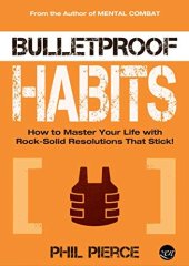 book Bulletproof Habits: How to Master Your Life with Rock-Solid Resolutions that Stick! (Mental Combat Book 3)