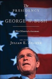 book The Presidency of George W. Bush: A First Historical Assessment