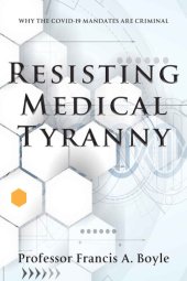 book Resisting Medical Tyranny: Why the COVID-19 Mandates Are Criminal