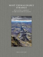 book Most Unimaginably Strange: An Eclectic Companion to the Landscape of Iceland