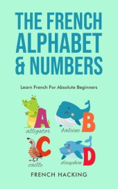 book The French Alphabet & Numbers - Learn French For Absolute Beginners