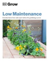 book Grow Low Maintenance: Essential Know-how And Expert Advice For Gardening Success (DK Grow)