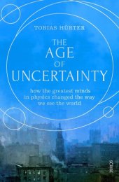 book The Age of Uncertainty: how the greatest minds in physics changed the way we see the world