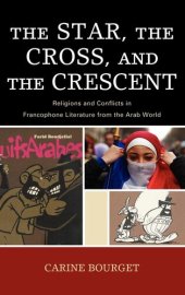 book The Star, the Cross, and the Crescent: Religions and Conflicts in Francophone Literature from the Arab World